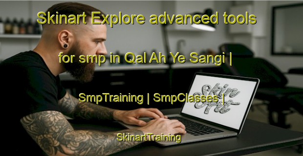 Skinart Explore advanced tools for smp in Qal Ah Ye Sangi | SmpTraining | SmpClasses | SkinartTraining-Afghanistan